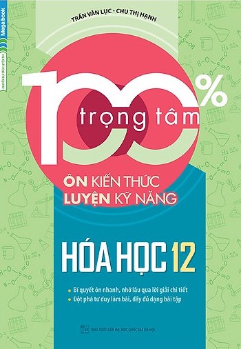 100% Trọng Tâm Ôn Kiến Thức – Luyện Kỹ Năng Hóa Học 12