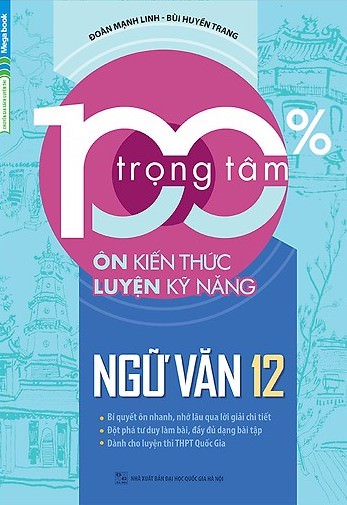 100% Trọng Tâm Ôn Kiến Thức – Luyện Kỹ Năng Ngữ Văn 12