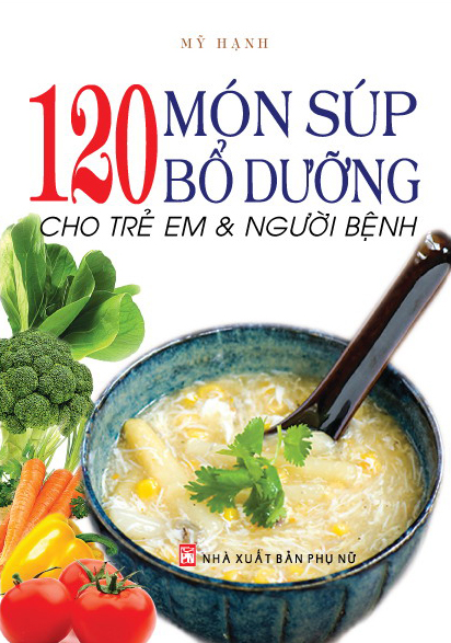 120 Món Súp Bổ Dưỡng Cho Trẻ Em Và Người Bệnh