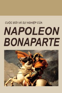 Cuộc Đời Và Sự Nghiệp Napoleon Bonaparte