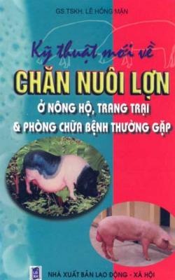 Kỹ Thuật Mới Về Chăn Nuôi Lợn Ở Nông Hộ, Trang Trại Và Một Số Bệnh Thường Gặp