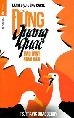 Lãnh Đạo Đúng Cách – Đừng Quàng Quạc Vào Mặt Nhân Viên