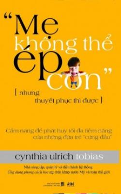 Mẹ Không Thể Ép Con, Nhưng Thuyết Phục Thì Được