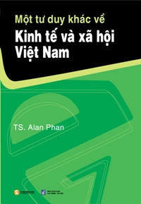 Một Tư Duy Khác Về Kinh Tế Và Xã Hội Việt Nam