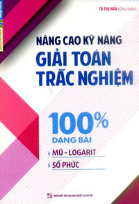 Nâng Cao Kỹ Năng Giải Toán Trắc Nghiệm 100% Dạng Bài Mũ – Logarit, Số Phức