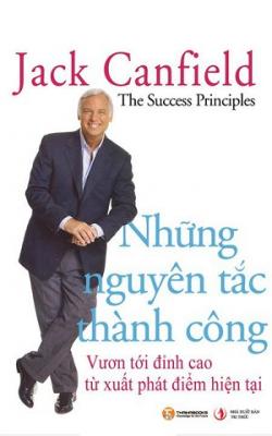 Những Nguyên Tắc Thành Công – Vươn Tới Đỉnh Cao Từ Xuất Phát Điểm Hiện Tại