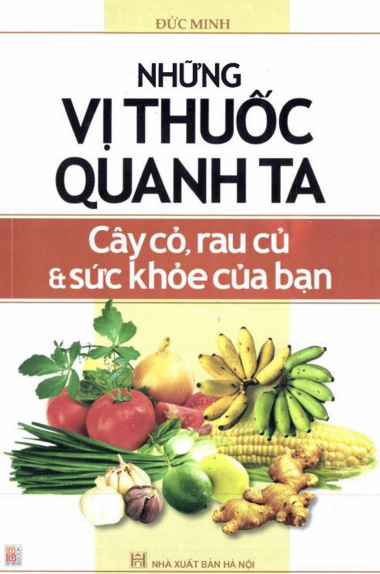 Những Vị Thuốc Quanh Ta – Cây Cỏ, Rau Củ Và Sức Khỏe Của Bạn