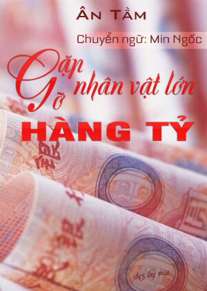 Tứ Đại Tài Phiệt: Gặp Gỡ Nhân Vật Lớn Hàng Tỷ